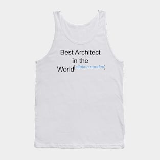 Best Architect in the World - Citation Needed! Tank Top